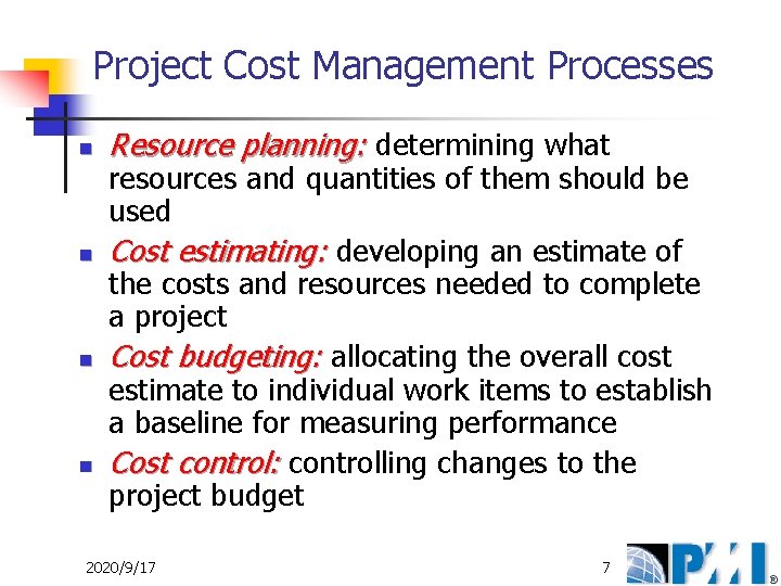 Project Cost Management Processes n n Resource planning: determining what resources and quantities of