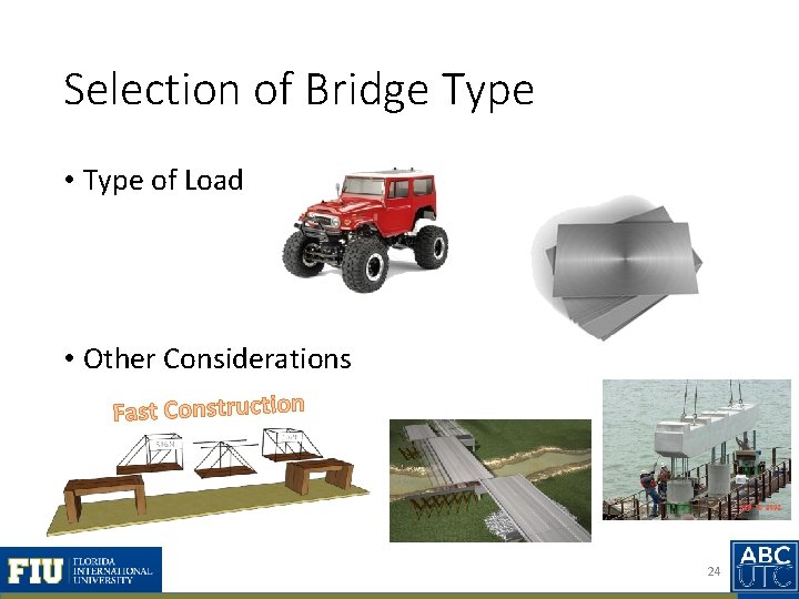 Selection of Bridge Type • Type of Load • Other Considerations Fast Construction 24