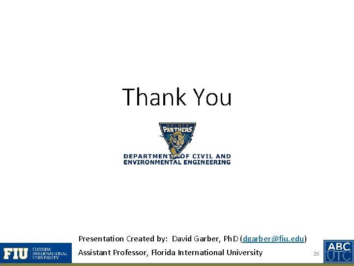 Thank You Presentation Created by: David Garber, Ph. D (dgarber@fiu. edu) Assistant Professor, Florida