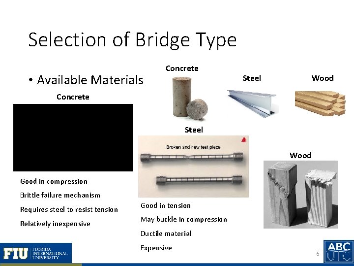 Selection of Bridge Type • Available Materials Concrete Steel Wood Good in compression Brittle
