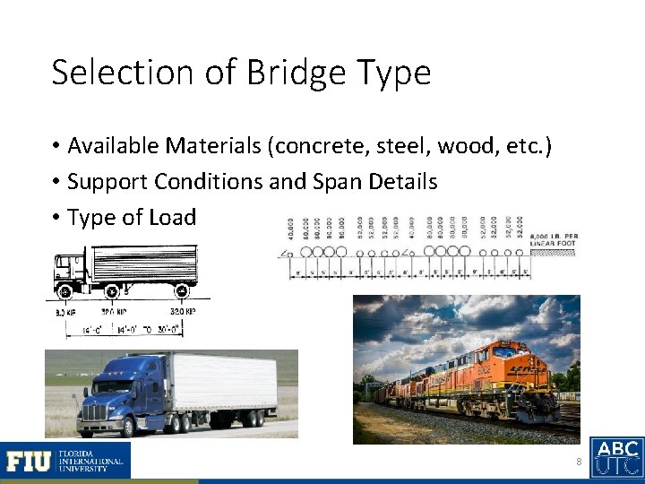 Selection of Bridge Type • Available Materials (concrete, steel, wood, etc. ) • Support