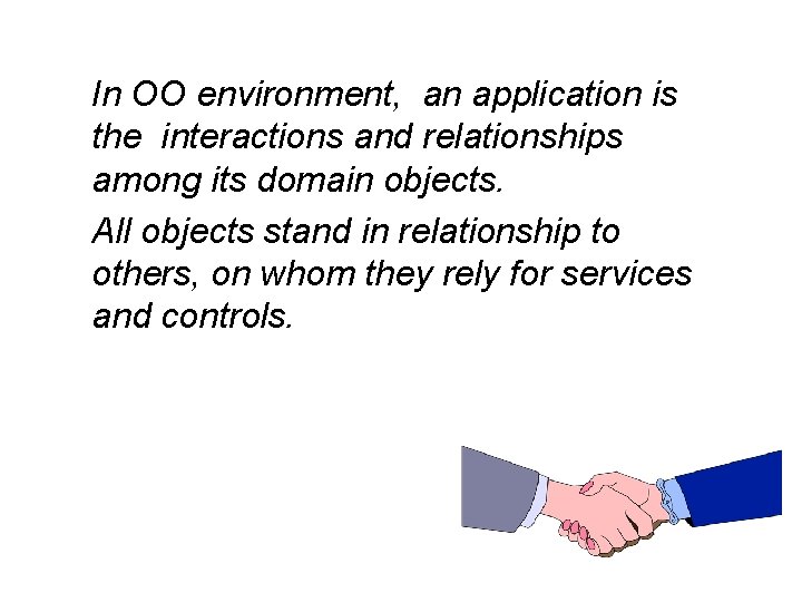 In OO environment, an application is the interactions and relationships among its domain objects.