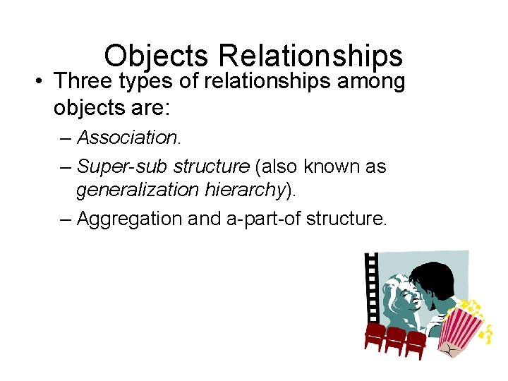 Objects Relationships • Three types of relationships among objects are: – Association. – Super-sub Objects Relationships • Three types of relationships among objects are: – Association. – Super-sub