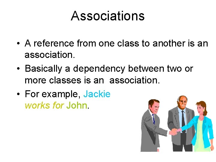 Associations • A reference from one class to another is an association. • Basically