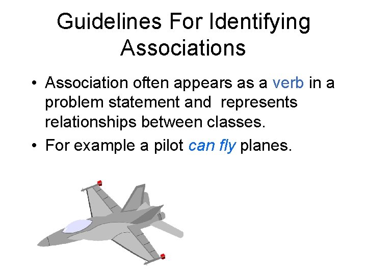 Guidelines For Identifying Associations • Association often appears as a verb in a problem