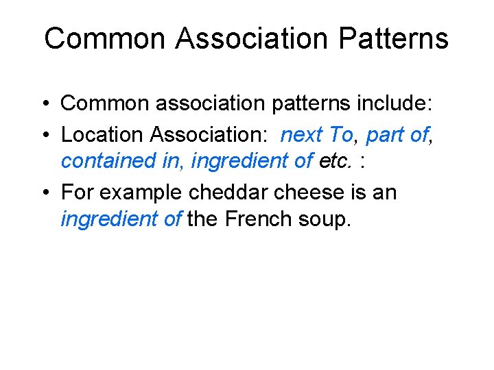 Common Association Patterns • Common association patterns include: • Location Association: next To, part
