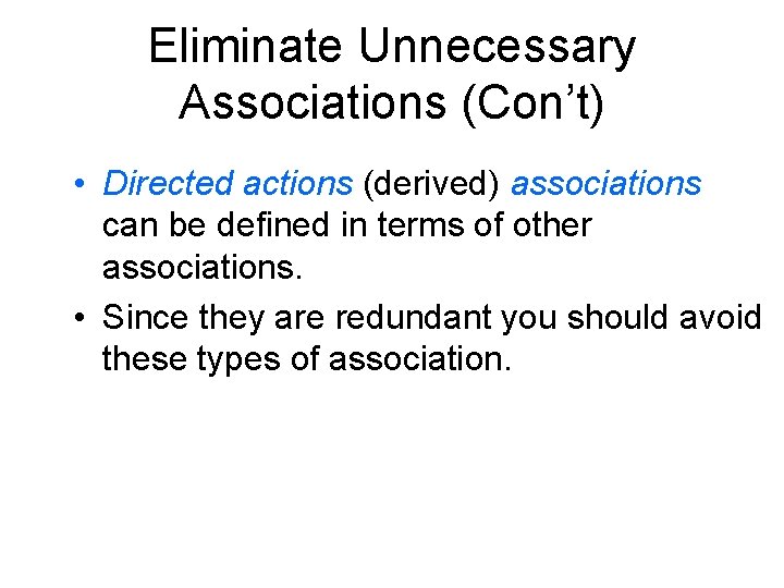 Eliminate Unnecessary Associations (Con’t) • Directed actions (derived) associations can be defined in terms Eliminate Unnecessary Associations (Con’t) • Directed actions (derived) associations can be defined in terms