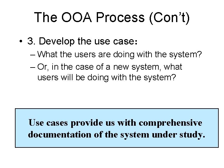 The OOA Process (Con’t) • 3. Develop the use case: – What the users The OOA Process (Con’t) • 3. Develop the use case: – What the users