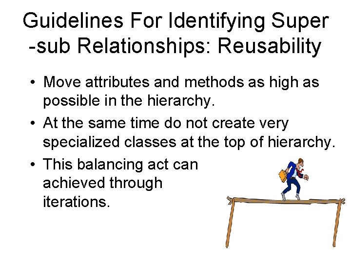 Guidelines For Identifying Super -sub Relationships: Reusability • Move attributes and methods as high Guidelines For Identifying Super -sub Relationships: Reusability • Move attributes and methods as high