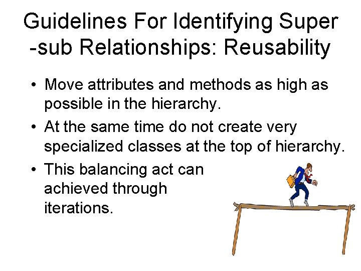 Guidelines For Identifying Super -sub Relationships: Reusability • Move attributes and methods as high