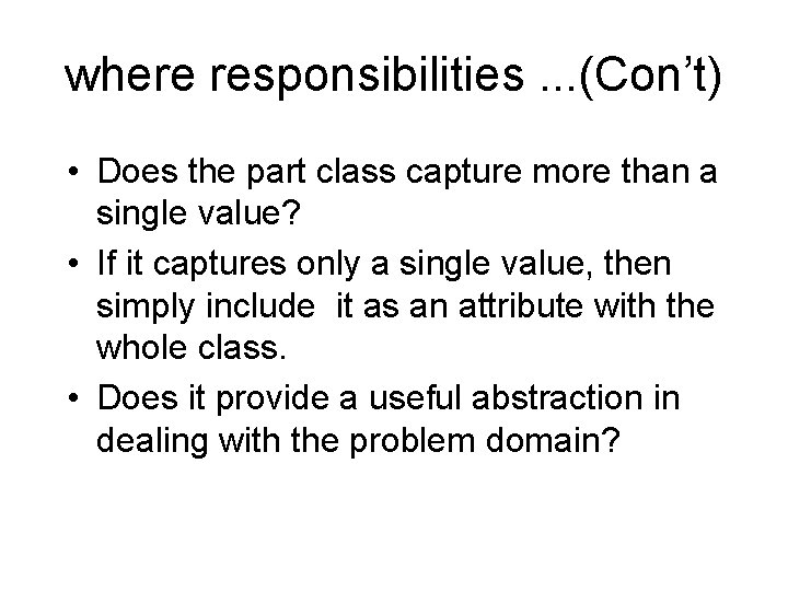 where responsibilities. . . (Con’t) • Does the part class capture more than a