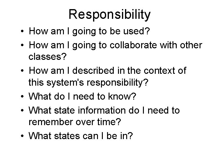 Responsibility • How am I going to be used? • How am I going