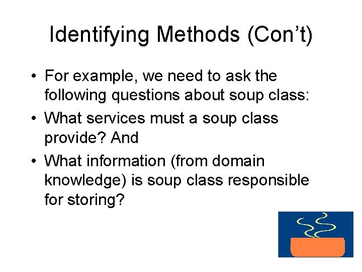 Identifying Methods (Con’t) • For example, we need to ask the following questions about