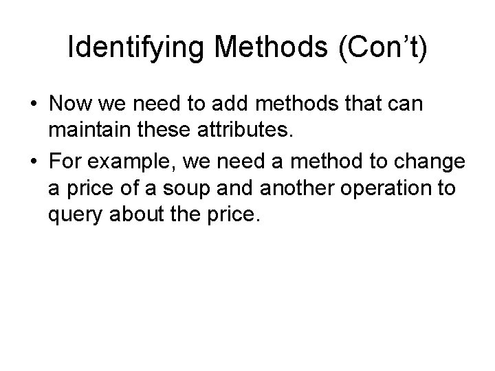 Identifying Methods (Con’t) • Now we need to add methods that can maintain these Identifying Methods (Con’t) • Now we need to add methods that can maintain these