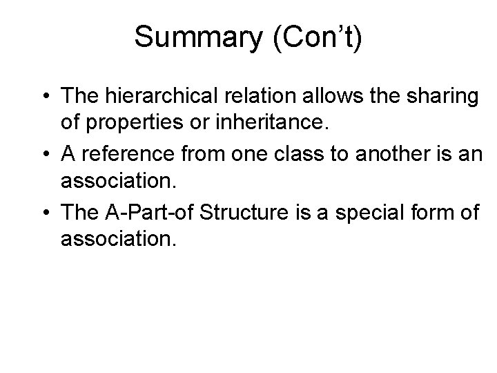 Summary (Con’t) • The hierarchical relation allows the sharing of properties or inheritance. •
