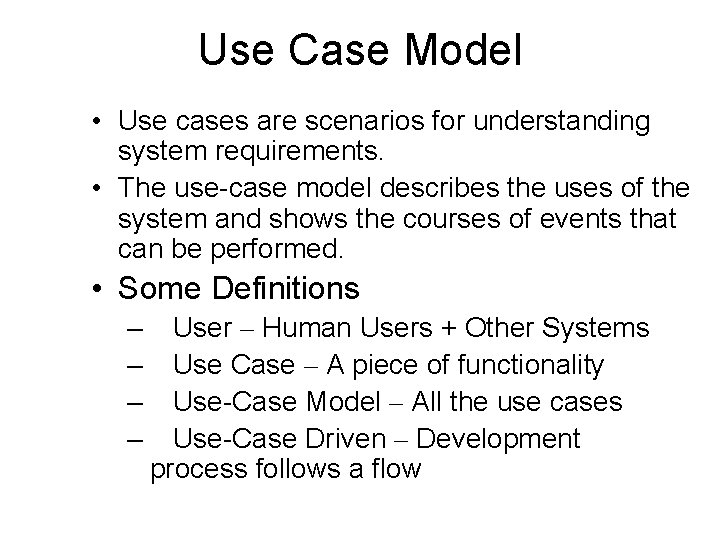 Use Case Model • Use cases are scenarios for understanding system requirements. • The