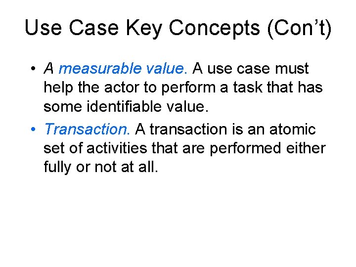 Use Case Key Concepts (Con’t) • A measurable value. A use case must help