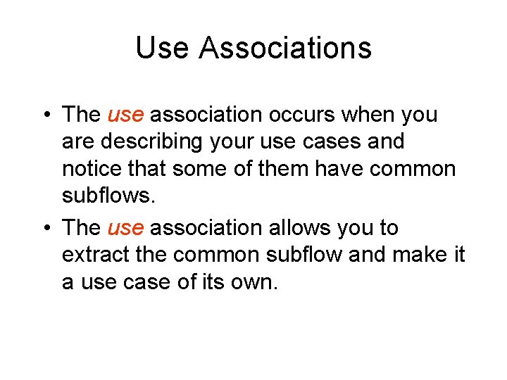 Use Associations • The use association occurs when you are describing your use cases