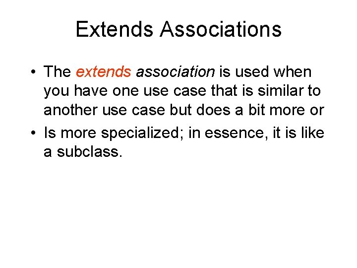 Extends Associations • The extends association is used when you have one use case Extends Associations • The extends association is used when you have one use case