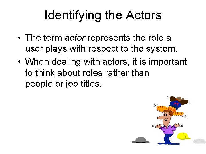 Identifying the Actors • The term actor represents the role a user plays with Identifying the Actors • The term actor represents the role a user plays with