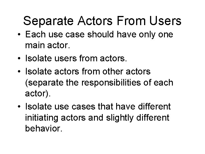 Separate Actors From Users • Each use case should have only one main actor. Separate Actors From Users • Each use case should have only one main actor.