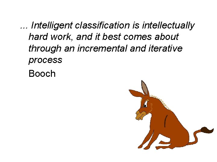 . . . Intelligent classification is intellectually hard work, and it best comes about . . . Intelligent classification is intellectually hard work, and it best comes about