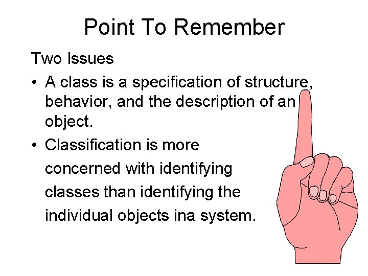 Point To Remember Two Issues • A class is a specification of structure, behavior,