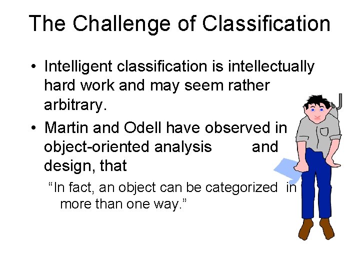 The Challenge of Classification • Intelligent classification is intellectually hard work and may seem