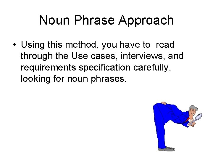 Noun Phrase Approach • Using this method, you have to read through the Use