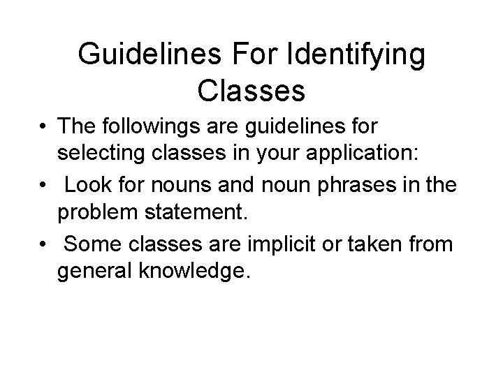 Guidelines For Identifying Classes • The followings are guidelines for selecting classes in your