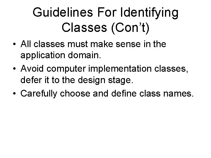 Guidelines For Identifying Classes (Con’t) • All classes must make sense in the application Guidelines For Identifying Classes (Con’t) • All classes must make sense in the application