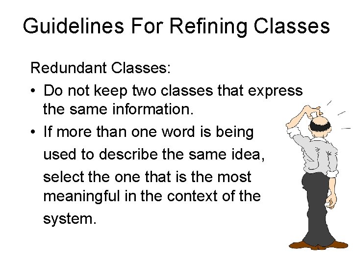 Guidelines For Refining Classes Redundant Classes: • Do not keep two classes that express