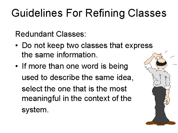 Guidelines For Refining Classes Redundant Classes: • Do not keep two classes that express Guidelines For Refining Classes Redundant Classes: • Do not keep two classes that express