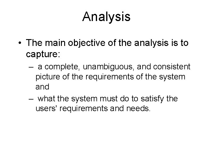 Analysis • The main objective of the analysis is to capture: – a complete,
