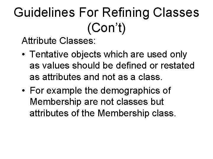 Guidelines For Refining Classes (Con’t) Attribute Classes: • Tentative objects which are used only Guidelines For Refining Classes (Con’t) Attribute Classes: • Tentative objects which are used only