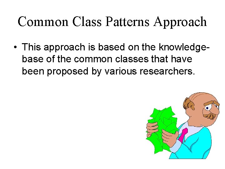 Common Class Patterns Approach • This approach is based on the knowledgebase of the