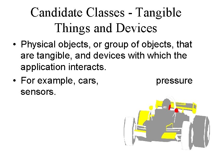 Candidate Classes - Tangible Things and Devices • Physical objects, or group of objects, Candidate Classes - Tangible Things and Devices • Physical objects, or group of objects,