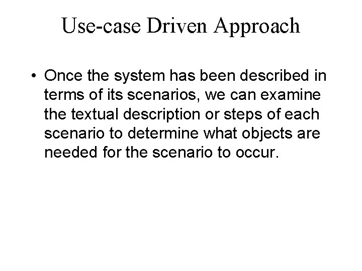 Use-case Driven Approach • Once the system has been described in terms of its Use-case Driven Approach • Once the system has been described in terms of its