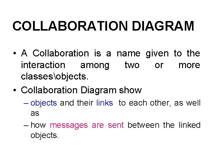 COLLABORATION DIAGRAM • A Collaboration is a name given to the interaction among two