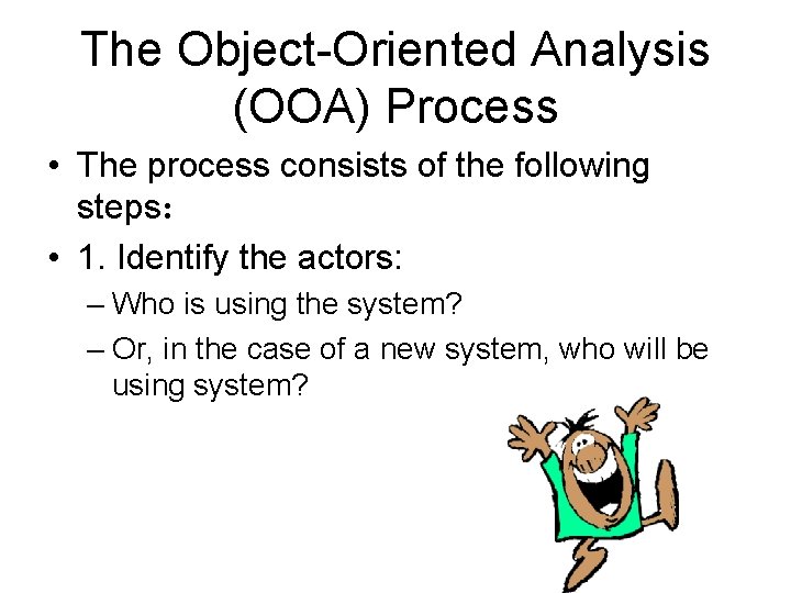 The Object-Oriented Analysis (OOA) Process • The process consists of the following steps: •