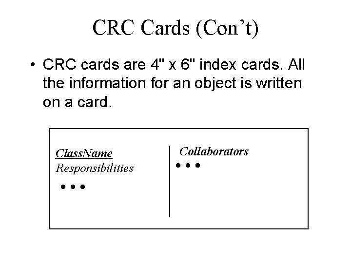 CRC Cards (Con’t) • CRC cards are 4" x 6" index cards. All the