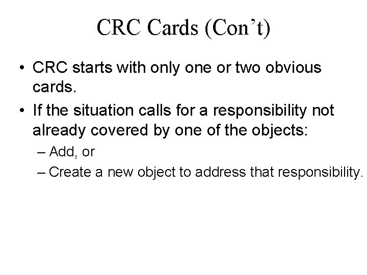 CRC Cards (Con’t) • CRC starts with only one or two obvious cards. • CRC Cards (Con’t) • CRC starts with only one or two obvious cards. •