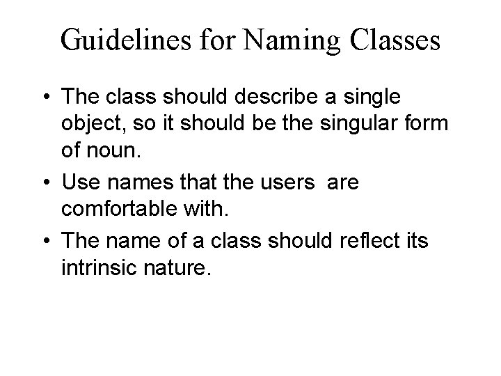 Guidelines for Naming Classes • The class should describe a single object, so it