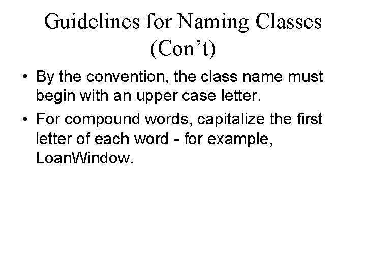 Guidelines for Naming Classes (Con’t) • By the convention, the class name must begin