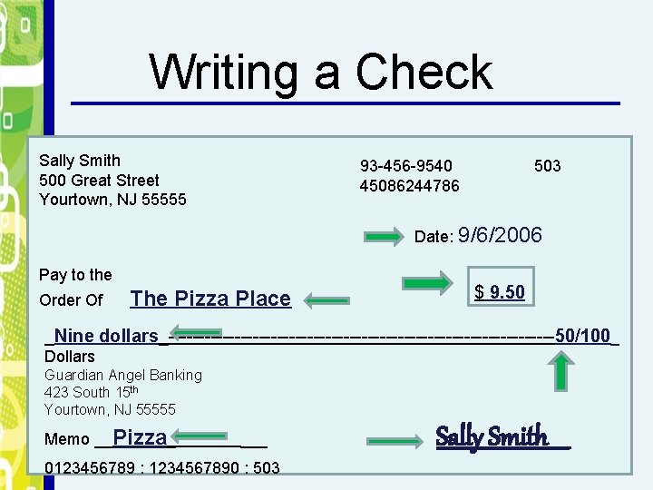 Writing a Check Sally Smith 500 Great Street Yourtown, NJ 55555 93 -456 -9540