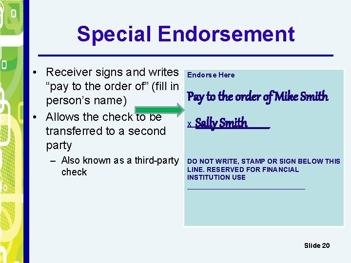 Special Endorsement • Receiver signs and writes “pay to the order of” (fill in