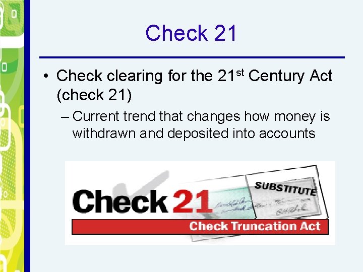 Check 21 • Check clearing for the 21 st Century Act (check 21) –