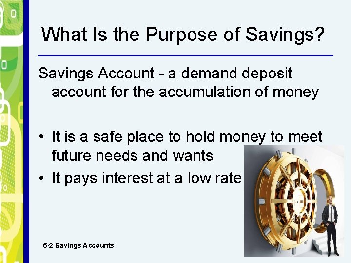 What Is the Purpose of Savings? Savings Account - a demand deposit account for
