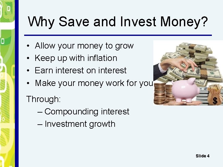 Why Save and Invest Money? • • Allow your money to grow Keep up