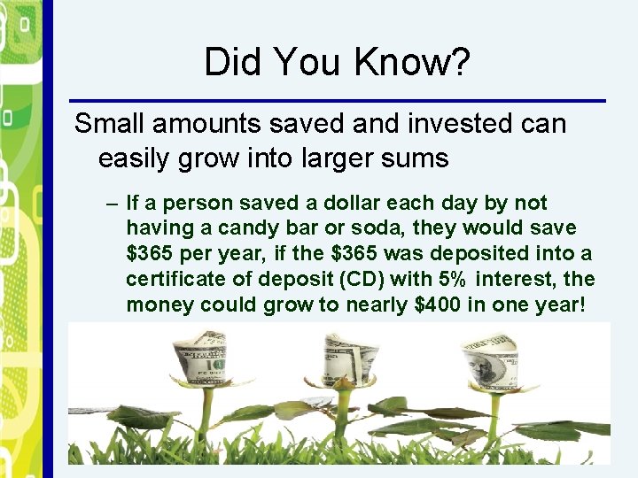 Did You Know? Small amounts saved and invested can easily grow into larger sums